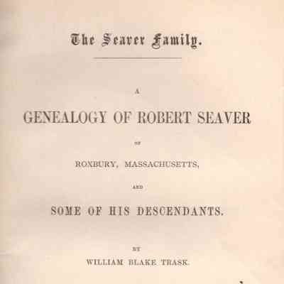 The Seaver Family: A Genealogy of Robert Seaver of Roxbury, Massachusetts, and Some of His Descendants