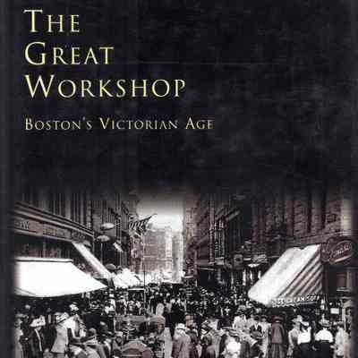 The Great Workshop: Boston's Victorian Age