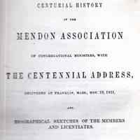 A centurial history of the Mendon association of Congregational ministers, with the centennial address, delivered at Franklin, Massachusetts, November 19, 1851, and biographical sketches of the members and licentiates