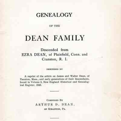 Genealogy of the Dean Family Descended from Ezra Dean, of Plainfield, Conn. And Cranston, R.I.; Preceded by a Reprint of the Article on James and Walter Dean, of Taunton, Mass., and early generations of their genealogical register, 1849.