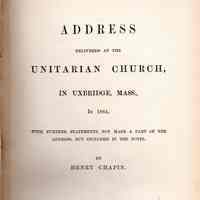 Address Delivered at the Unitarian Church, in Uxbridge, Mass, in 1864: With Further Statements Not Made A Part of the Address But Included in the Notes