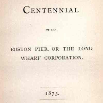 Centennial Of The Boston Pier Or The Long Wharf Corporation