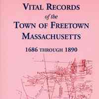 Vital records of the town of Freetown, Massachusetts, 1686 through 1890