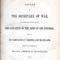 Letter of the Secretary of War, transmitting report on the organization of the Army of the Potomac, and of its campaigns in Virginia and Maryland, under the command of Maj. Gen. George B. McCellan, from July 6, 1861, to November 7, 1862.