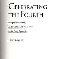 Celebrating the Fourth: Independence Day and the rites of Nationalism in the Early Republic