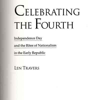 Celebrating the Fourth: Independence Day and the rites of Nationalism in the Early Republic