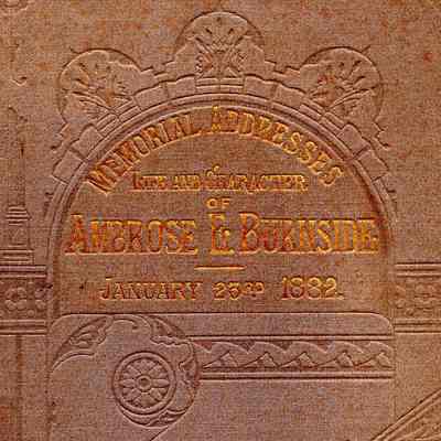 Memorial Addresses on the Life and Character of Ambrose E. Burnside (a Senator from Rhode Island), Delivered in the Senate and House of Representatives, Forty-seventh Congress, First Session, January 23, 1882, with the Proceedings Connected with the Funeral of the Deceased