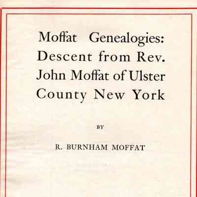 Moffat Genealogies: Descent from Rev. John Mofatt of Ulster Country New York