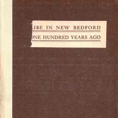Life in New Bedford a Hundred Years Ago; a chronicle of the social, religious and commercial history of the period as recorded in a diary kept by Joseph R. Anthony