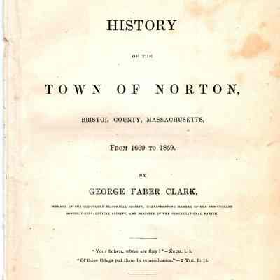 A History of the Town of Norton, Bristol County, Massachusetts, from 1669 to 1859.