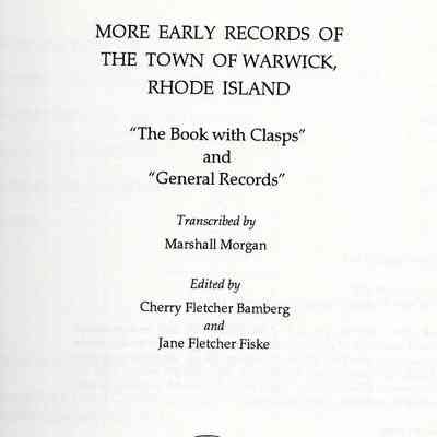 More Early Records of the Town of Warwick, Rhode Island; "The Book With Clasps" and "General Records"