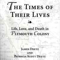 The Times of Their Lives; Life, Love, and Death in Plymouth Colony