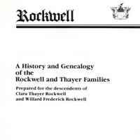 A history and genealogy of the Rockwell and Thayer families; prepared for the descendants of Clara Thayer Rockwell and Willard Frederick Rockwell