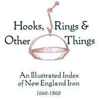 Hooks, rings, & other things: an illustrated index of New England iron, 1660-1860