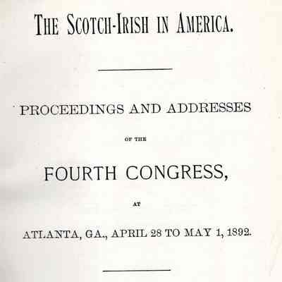The Scotch-Irish in America; proceedings and addresses of the fourth congress at Atlanta, Ga., April 28 to May 1, 1892