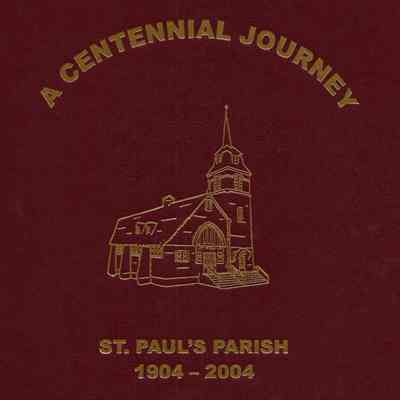 A centennial journey: St. Paul's Parish, 1904-2004