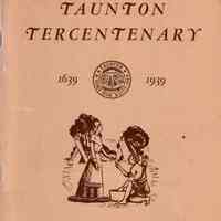 Tercentenary of Taunton, Massachusetts, 1639 - 1939: June 4 - 10 - (Taunton, Mass.)