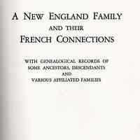 A New England family and their French connections; with genealogical records of some ancestors, descendants and various affiliated families