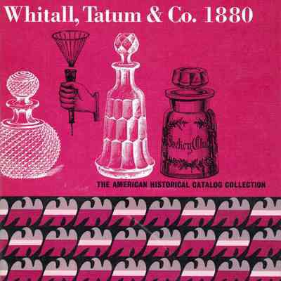 Whitall, Tatum & Co., 1880: flint glassware, blue ware, perfume and cologne bottles, show bottles and globes, green glassware, stoppers, druggists' sundries. Illustrated catalog and historical introd.
