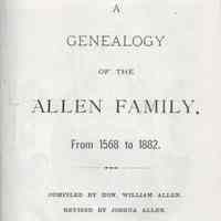 A genealogy of the Allen family from 1568 to 1882.; Comp. by Hon. William Allen. Rev. by Joshua Allen.