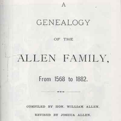 A Genealogy of the Allen Family From 1568 to 1882: Compiled By Hon. William Allen. Rev. By Joshua Allen.