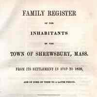 Family register of the inhabitants of the town of Shrewsbury, Mass., from its settlement in 1717 to 1829, and some of them to a later period