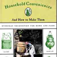 Household conveniences and how to make them; everyday necessities for home and farm