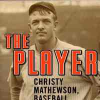 The Player: Christy Mathewson, baseball, and the American century