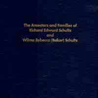 The Ancestors and families of Richard Edward Schultz and Wilma Rebecca (Baker) Schultz