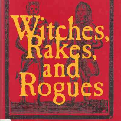 Witches, Rakes and Rougues: True Stories of Scam, Scandal, Murder, and Mayhem in Boston, 1630-1775