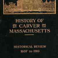 History of the Town of Carver, Massachusetts. Historical review, 1637 - 1910