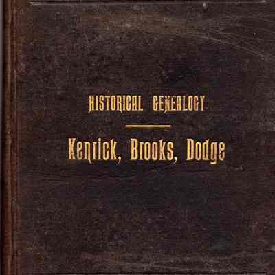 Kenrick, Kendrick, Kindrick. Some of the Descendents of John Kendrick, the Immigrant, with Historical Matter Connected Therewith.
