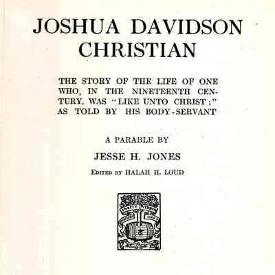 Joshua Davidson Christian: The Story of the Life of One Who, in the Nineteenth Century, was "Like Unto Christ" As Told by His Body Servant