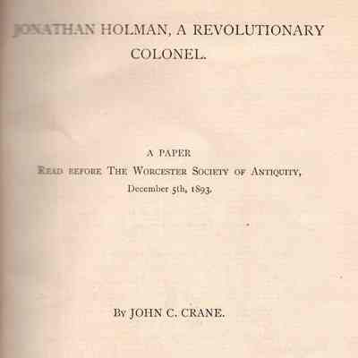 Jonathan Holman, a Revolutionary Colonel: A Paper Read Before Worcester Soc. Of Antiquity
