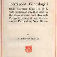 Pierrepont genealogies from Norman times to 1913, with particular attention paid to the line of descent from Hezekiah Pierpont, youngest son of Rev. James Pierpont of New Haven