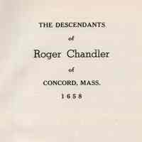 The descendants of Roger Chandler of Concord, Mass., 1658.