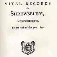 Vital records of Shrewbury, Massachusetts to the end of the year 1849.