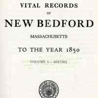 Vital Records of New Bedford, Massachusetts, to the year 1850