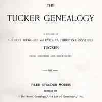 The Tucker genealogy: a record of Gilbert Ruggles and Evelina Christina Tucker, their ancestors and descendants