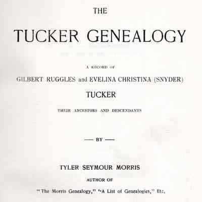 The Tucker Genealogy: A Record of Gilbert Ruggles and Evelina Christina Tucker, their Ancestors and Descendants