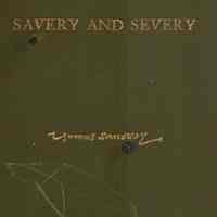 Savery and Severy Families: A genealogical and biographical record of the Savery families (Savory and Savary) and of the Severy family (Severit, Savery, Savory and Savary) descended from early immigrants to New England and Philadelphia�.A detailed sketch of the life and labors of William Savery, minister of the Gospel in the Society of Friends; and appendixes containing an account of Savery