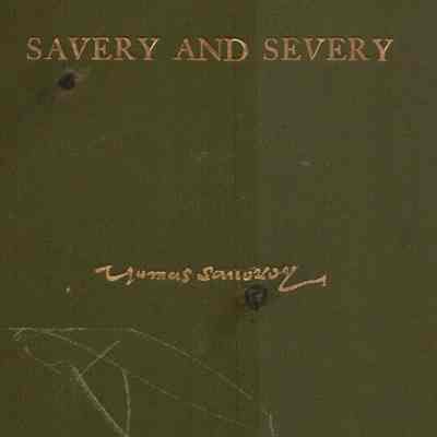 Savery and Severy Families: A Genealogical and Biographical Record of the Savery Families (Savory and Savary) and of the Severy family (Severit, Savery, Savory and Savary) descended from early immigrants to New England and Philadelphia�.A detailed sketch of the life and labors of William Savery, minister of the Gospel in the Society of Friends; and appendixes containing an account of Savery's invention of the steam engine...