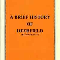 A Brief History of Old Deerfield including a description of places open to the public as well as miscellaneous information pertaining there-to