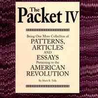 The Packet IV: Being yet another collection of patterns, articles, and essays of particular interest to the 18th century re-enactor