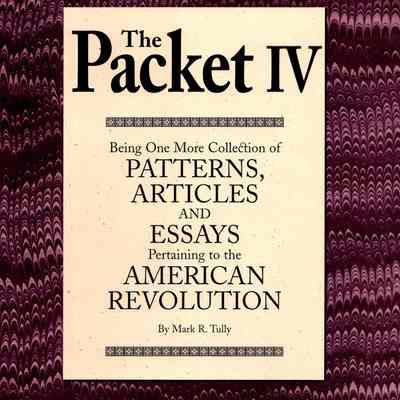 The Packet IV: Being yet another collection of patterns, articles, and essays of particular interest to the 18th century re-enactor