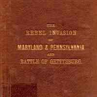 Notes on the Rebel Invasion of Maryland and Pennsylvania,; and the battle of Gettysburg, July 1st, 2d and 3d, 1863