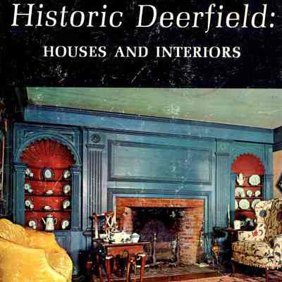 Historic Deerfield: Houses and Interiors