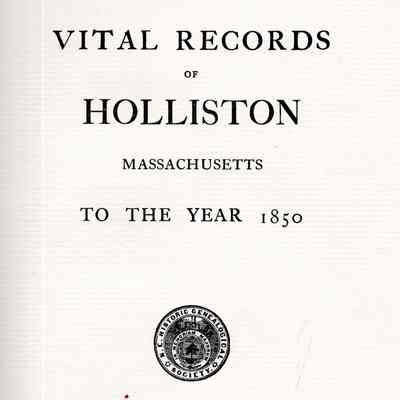 Vital Records of Holliston, Massachusetts, to the Year 1850