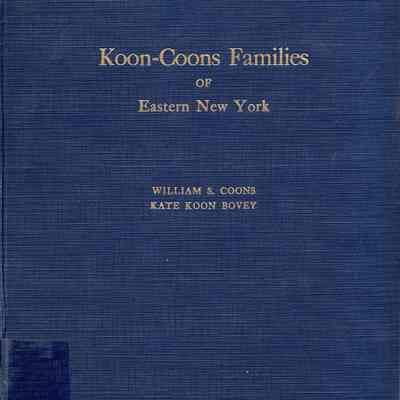 Koon and Coons Families of Eastern New York; A History of the Descendants of Matthias Kuntz and Samuel Kuhn (two distinct families) who came with the Palatine immigration from Germany and settled on the Hudson river in New York in 1710, compiled by William Solyman Coons, aided by Kate Koon Bovey, Leon C. Hills [and] C. Carroll Koon