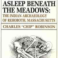 Asleep Beneath the Meadows: the Indian Archaeology of Rehoboth, Massachusetts